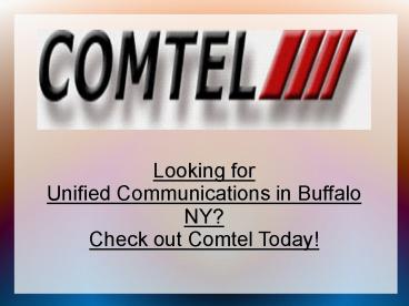 Looking for Unified Communications in Buffalo NY? Check out Comtel Today!