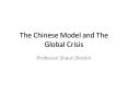 The Chinese Model and The Global Crisis PowerPoint PPT Presentation