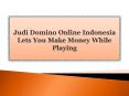 Judi Domino Online Indonesia Lets You Make Money While Playing PowerPoint PPT Presentation