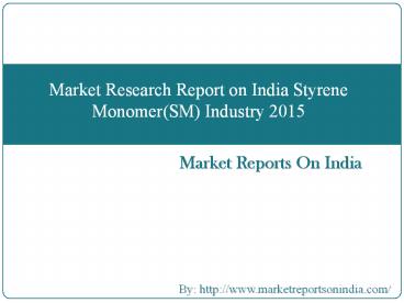Market Research Report on India Styrene Monomer(SM) Industry 2015