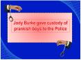 Jody burke gave custody of prankish boys to the police PowerPoint PPT Presentation