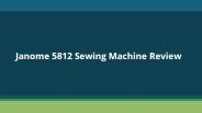 Janome 5812 Sewing Machine Review