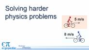 Solving harder physics problems