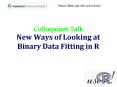 New Ways of Looking at Binary Data Fitting in R PowerPoint PPT Presentation