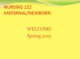 NURSING 222   MATERNAL/NEWBORN PowerPoint PPT Presentation