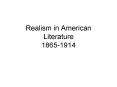 Realism in American Literature 1865-1914 PowerPoint PPT Presentation