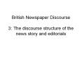 British Newspaper Discourse 3: The discourse structure of the news story and editorials PowerPoint PPT Presentation