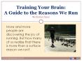 Training Your Brain: A Guide to the Reasons We Run PowerPoint PPT Presentation