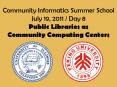 Community Informatics Summer School July 19, 2011 / Day 8 Public Libraries as Community Computing Centers PowerPoint PPT Presentation