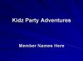 Kidz Party Adventures  Member Names Here PowerPoint PPT Presentation