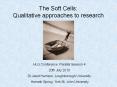 The Soft Cells: Qualitative approaches to research PowerPoint PPT Presentation