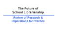 The Future of School Librarianship Review of Research PowerPoint PPT Presentation