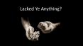 Lacked Ye Anything? PowerPoint PPT Presentation