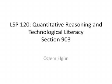LSP 120: Quantitative Reasoning and Technological Literacy Section 903