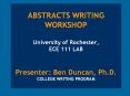 ABSTRACTS WRITING WORKSHOP University of Rochester, ECE 111 LAB  Presenter: Ben Duncan, Ph.D. COLLEGE WRITING PROGRAM PowerPoint PPT Presentation