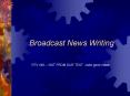 Broadcast News Writing PowerPoint PPT Presentation