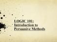 LOGIC%20101:%20Introduction%20to%20Persuasive%20Methods PowerPoint PPT Presentation