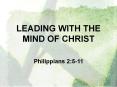 LEADING WITH THE MIND OF CHRIST  Philippians 2:5-11 PowerPoint PPT Presentation