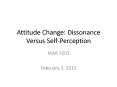 Attitude Change: Dissonance Versus Self-Perception PowerPoint PPT Presentation