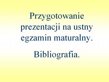 Przygotowanie prezentacji na ustny egzamin maturalny. Bibliografia.