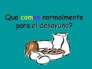 Que comes normalmente para el desayuno?