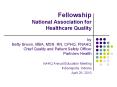 Fellowship National Association for Healthcare Quality by Betty Brown, MBA, MSN, RN, CPHQ, FNAHQ Chief Quality and Patient Safety Officer Parkview Health PowerPoint PPT Presentation