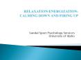 RELAXATION/ENERGIZATION: CALMING DOWN AND FIRING UP PowerPoint PPT Presentation