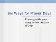 Six%20Ways%20for%20Prayer%20Days PowerPoint PPT Presentation