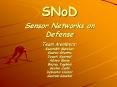 SNoD Sensor Networks on Defense Team Members: Kaustubh Supekar Gaurav Sharma Deepti Agarwal Aditya Barve Brijraj Vaghani Seema Joshi Debashis Haldar Gautam Kaushal PowerPoint PPT Presentation