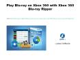 Play blu ray on xbox 360 with xbox 360 blu-ray ripper PowerPoint PPT Presentation
