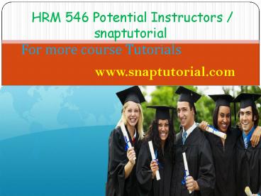 HRM 546 Proactive Tutors/snaptutorial.com