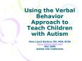 Using the Verbal Behavior Approach to Teach Children with Autism PowerPoint PPT Presentation