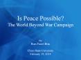 Is Peace Possible? The World Beyond War Campaign  by Russ Faure-Brac  Chico State University February 19, 2014 PowerPoint PPT Presentation