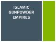ISLAMIC GUNPOWDER EMPIRES PowerPoint PPT Presentation