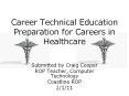 Career Technical Education Preparation for Careers in Healthcare PowerPoint PPT Presentation