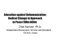 Education against Dehumanization: Radical Change in Approach             to Peace Education PowerPoint PPT Presentation