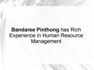 Bandaree Pinthong has Rich Experience in Human Resource Management