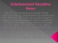 entertainment headline news PowerPoint PPT Presentation