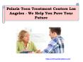 Polaris Teen Treatment Centers Los Angeles - We Help You Pave Your Future PowerPoint PPT Presentation