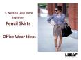 5 ways Look More Stylish In Pencil Skirts |Office Outfits Ideas PowerPoint PPT Presentation