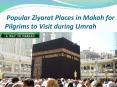 Popular Ziyarat Places in Makah for Pilgrims to Visit during Umrah PowerPoint PPT Presentation
