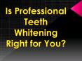 Is Professional Teeth Whitening Right for You? PowerPoint PPT Presentation