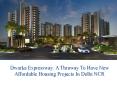 Dwarka Expressway: A Thruway To Have New Affordable Housing Projects In Delhi NCR PowerPoint PPT Presentation