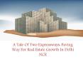 A Tale Of Two Expressways: Paving Way For Real Estate Growth In Delhi NCR PowerPoint PPT Presentation