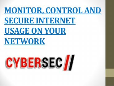 MONITOR, CONTROL AND SECURE INTERNET USAGE ON YOUR NETWORK