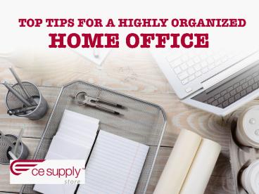 Top Tips for a Highly Organized Home Office
