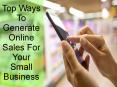Top Ways To Generate Online Sales For Your Small Business PowerPoint PPT Presentation