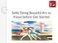 Selfie Taking: Beautiful Art to Know before Get Started PowerPoint PPT Presentation