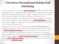 3 Secrets to Uncomplicated Holiday Staff Scheduling PowerPoint PPT Presentation