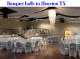 Banquet halls in Houston TX PowerPoint PPT Presentation